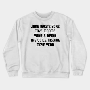 JONE WASTE YORE TOYE MONME YORALL REDIII THE VOICE INSOIDE MOYE YEDD Crewneck Sweatshirt